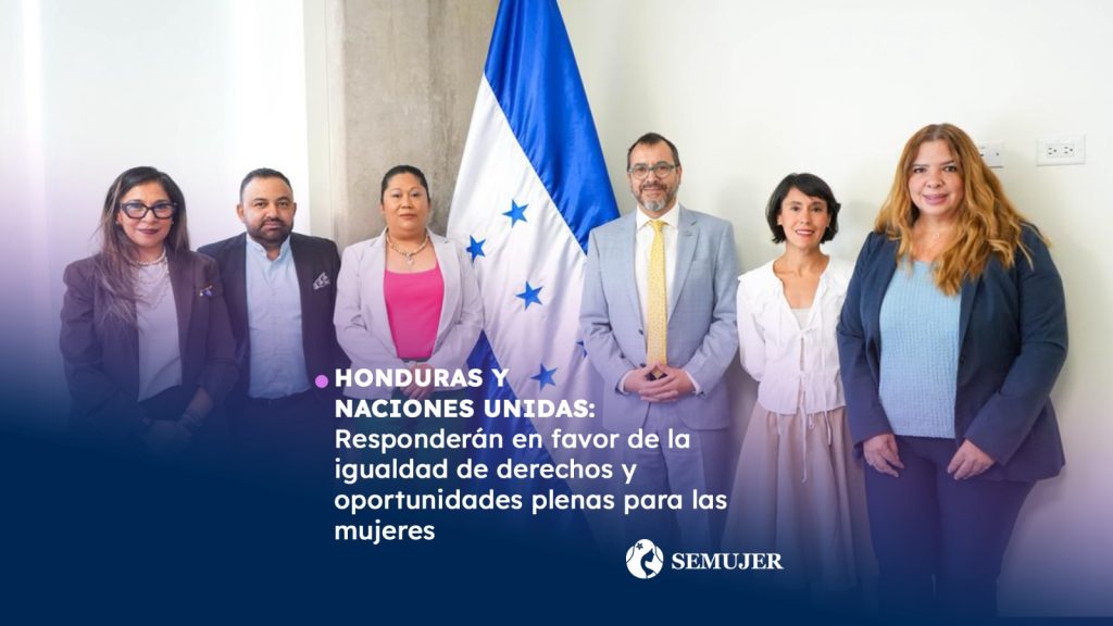 Honduras y Naciones Unidas:  Responderán en favor de la igualdad de derechos y oportunidades plenas para las mujeres