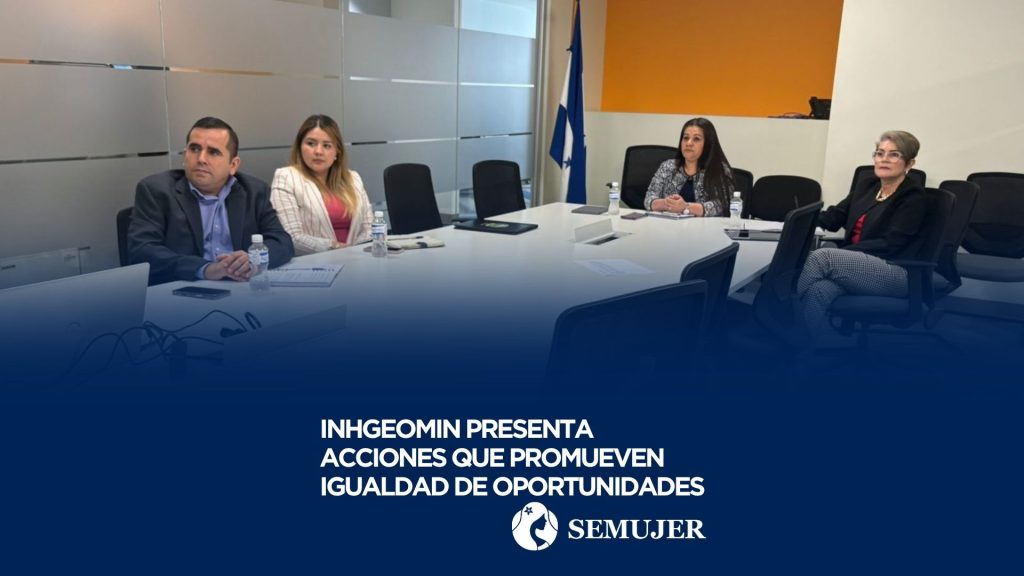 INHGEOMIN PRESENTA ACCIONES QUE PROMUEVEN IGUALDAD DE OPORTUNIDADES