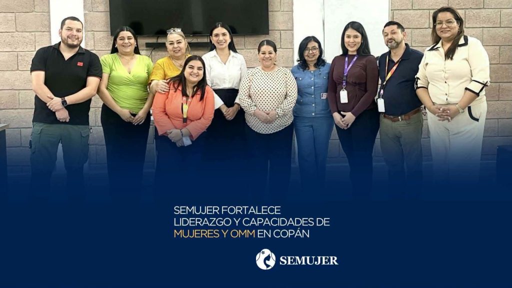 SEMUJER FORTALECE LIDERAZGO Y CAPACIDADES DE MUJERES YOFICINAS MUNICIPALES DE LA MUJER DE COPÁN