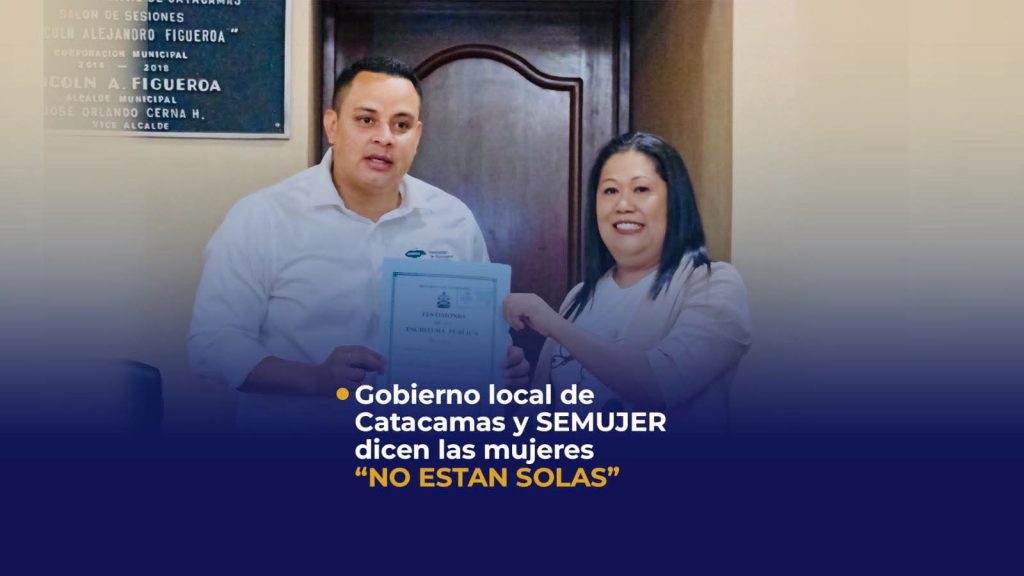 GOBIERNO LOCAL DE CATACAMAS Y SEMUJER DICEN ¨LASMUJERES NO ESTÁN SOLAS¨